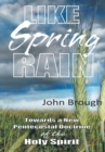 Image for Like Spring Rain: Towards a New Pentecostal Doctrine of the Holy Spirit.