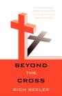 Image for Beyond the Cross : Embracing God&#39;s Grace for Broken Believers