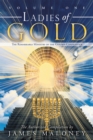 Image for Volume One Ladies of Gold: The Remarkable Ministry of the Golden Candlestick : Volume one