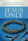 Image for Jesus Only: Rediscovering the Passion of Primitive Godliness