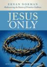 Image for Jesus Only : Rediscovering the Passion of Primitive Godliness