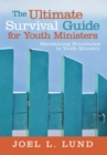 Image for The ultimate survival guide for youth ministers: maintaining boundaries in youth ministry