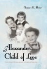 Image for Alexander, Child of Love: A True Story of Life, Lies, Secrets, and Above All Else, Love