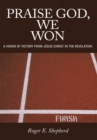 Image for Praise God, We Won: A Vision of Victory from Jesus Christ in the Revelation