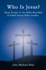 Image for Who is Jesus? : Deep Truths of the Bible Revealed in Small Group Bible Studies