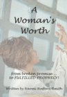 Image for Woman&#39;s Worth: ....From Broken Promise to Fulfilled Prophecy!!!!