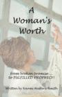 Image for A Woman&#39;s Worth : ..from Broken Promise to FULFILLED PROPHECY!!!!