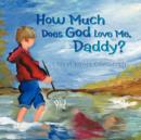 Image for How Much Does God Love Me, Daddy?