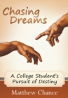 Image for Chasing Dreams: A College Student&#39;s Pursuit of Destiny