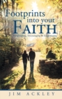 Image for Footprints into Your Faith: Enlightening, Encouraging &amp; Empowering