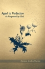 Image for Aged to Perfection: As Purposed by God