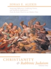 Image for Christianity and Rabbinic Judaism: Surprising Differences, Conflicting Visions, and Worldview Implications--From the Early Church to Our Modern Time