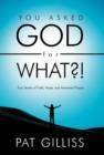 Image for You Asked GOD For WHAT?! : True Stories of Faith, Hope, and Answered Prayers