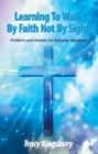 Image for Learning to Walk by Faith Not by Sight: Problems and Answers for Everyday Situations