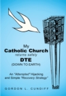 Image for My Catholic Church Returns Safely Dte (Down to Earth): An &amp;quot;Attempted&amp;quot; Hijacking and Simple &amp;quot;Recovery&amp;quot; Strategy