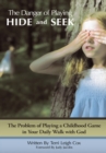 Image for Danger of Playing Hide and Seek: The Problem of Playing a Childhood Game in Your Daily Walk with God.