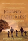 Image for Journey to the Fatherless: Preparing for the Journey of Adoption, Orphan Care, Foster Care and Humanitarian Relief for Vulnerable Children
