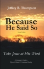 Image for Because He Said so (Second Edition): Take Jesus at His Word