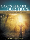 Image for God&#39;s Heart... Our Hope: God&#39;s Message for Man&#39;s Journey