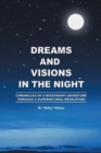 Image for Dreams and Visions in the Night: Chronicles of a Missionary Adventure Through a Supernatural Revelation