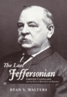 Image for Last Jeffersonian: Grover Cleveland and the Path to Restoring the Republic