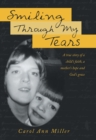 Image for Smiling Through My Tears: A True Story of a Child&#39;S Faith, a Mother&#39;S Hope and God&#39;S Grace
