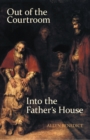 Image for Out of the Courtroom, into the Father&#39;s House