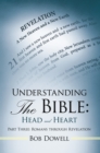 Image for Understanding the Bible: Head and Heart: Part Three: Romans Through Revelation
