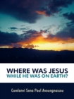 Image for Where Was Jesus While He Was on Earth?