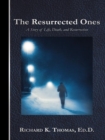 Image for Resurrected Ones: A Story of Life, Death, and Resurrection