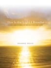 Image for This Is the Light I Breathe: Poems and Stories of Inspiration and Hope