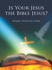 Image for Is Your Jesus the Bible Jesus?