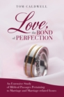 Image for Love, the Bond of Perfection: An Extensive Study of Biblical Passages Pertaining to Marriage and Marriage-Related Issues
