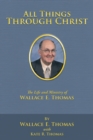 Image for All Things Through Christ: The Life and Ministry of Wallace E. Thomas