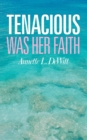 Image for Tenacious Was Her Faith