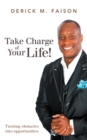Image for Take Charge of Your Life!: Turning Obstacles into Opportunities