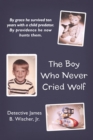 Image for Boy Who Never Cried Wolf: By Grace He Survived Ten Years with a Child Predator. by Providence He Now Hunts Them