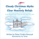Image for Cloudy Christmas Myths to Clear Heavenly Beliefs: A Christian Analogy of the Christmas Season for All Who Are Ready to Learn the Truth About Santa Claus
