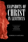 Image for Snapshots of Christ in Leviticus: A Scriptural Study of Christology in Leviticus