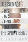 Image for Blessed are the Eyes, the Ears, the Heart, the Soul; the Spirit Being