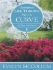 Image for Sometimes Life Throws You a Curve: My Bout with Cancer