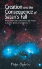 Image for Creation and the Consequence of Satan&#39;s Fall: An Exposition of the Contoversial &amp;quot;Gap Theory&amp;quot; as Found in Genesis 1:1 and Genesis 1:2