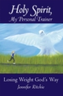 Image for Holy Spirit, My Personal Trainer: Losing Weight God&#39;s Way