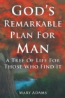 Image for God&#39;s Remarkable Plan for Man: A Tree of Life for Those Who Find It