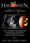Image for Halloween, Hallowed is Thy Name : How to Scripturally and Theologically Justify Christian Halloween Haunted Houses and Other Evangelistic Events for Christian Fellowship, Fun, and Prophet.