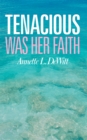 Image for Tenacious Was Her Faith