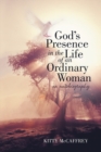 Image for God&#39;s Presence in the Life of an Ordinary Woman: An Autobiography
