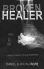 Image for Broken Healer : A Story of Healing Through Brokeness