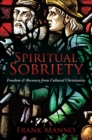 Image for Spiritual Sobriety: Freedom &amp; Recovery from Cultural Christianity