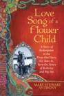 Image for Love Song of a Flower Child: A Story of Redemption in the Drop-Out Days; the Tune-In, Turn-On Times of Berkeley and Big Sur